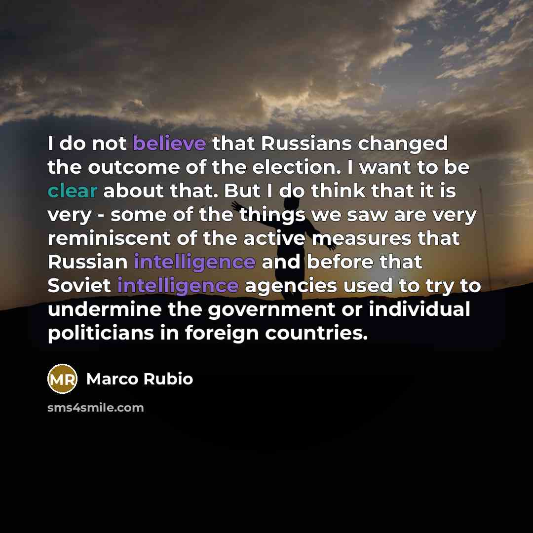 “I do not believe that Russians changed the outcome of…” quote by Marco Rubio
