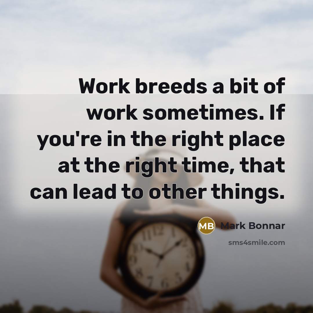 “Work breeds a bit of work sometimes. If you're in…” quote by Mark Bonnar
