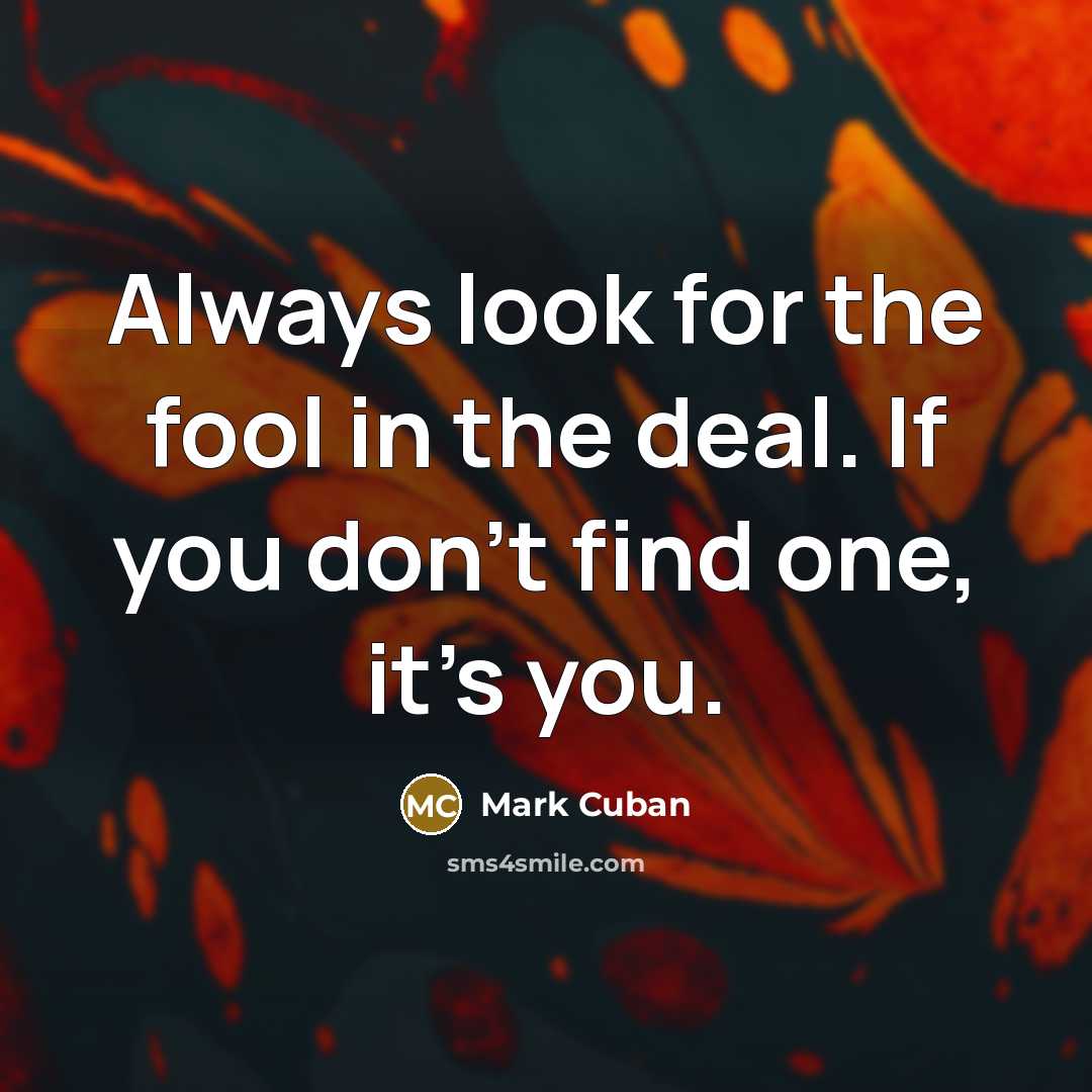 “Always look for the fool in the deal. If you…” quote by Mark Cuban