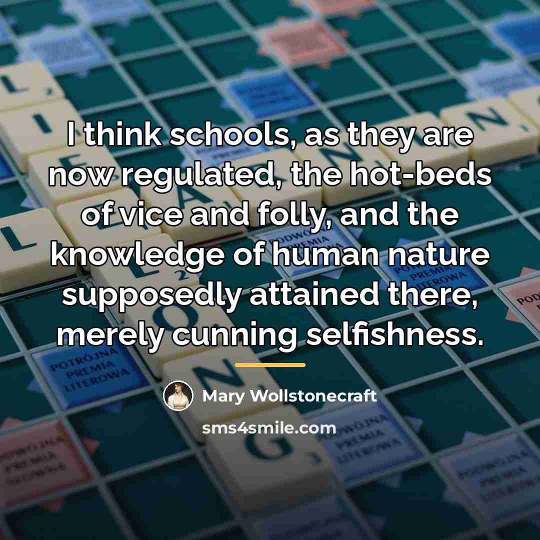 “I think schools, as they are now regulated, the hot-beds…” quote by Mary Wollstonecraft