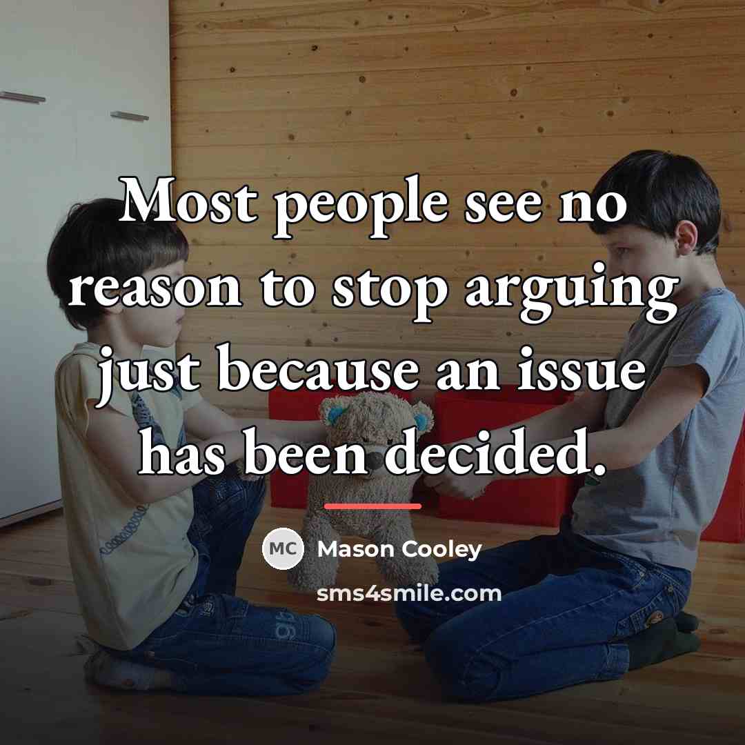 “Most people see no reason to stop arguing just because…” quote by Mason Cooley
