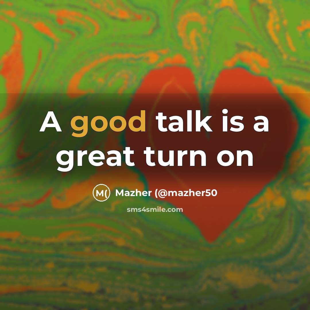 “A good talk is a great turn on…” quote by Mazher (@mazher50