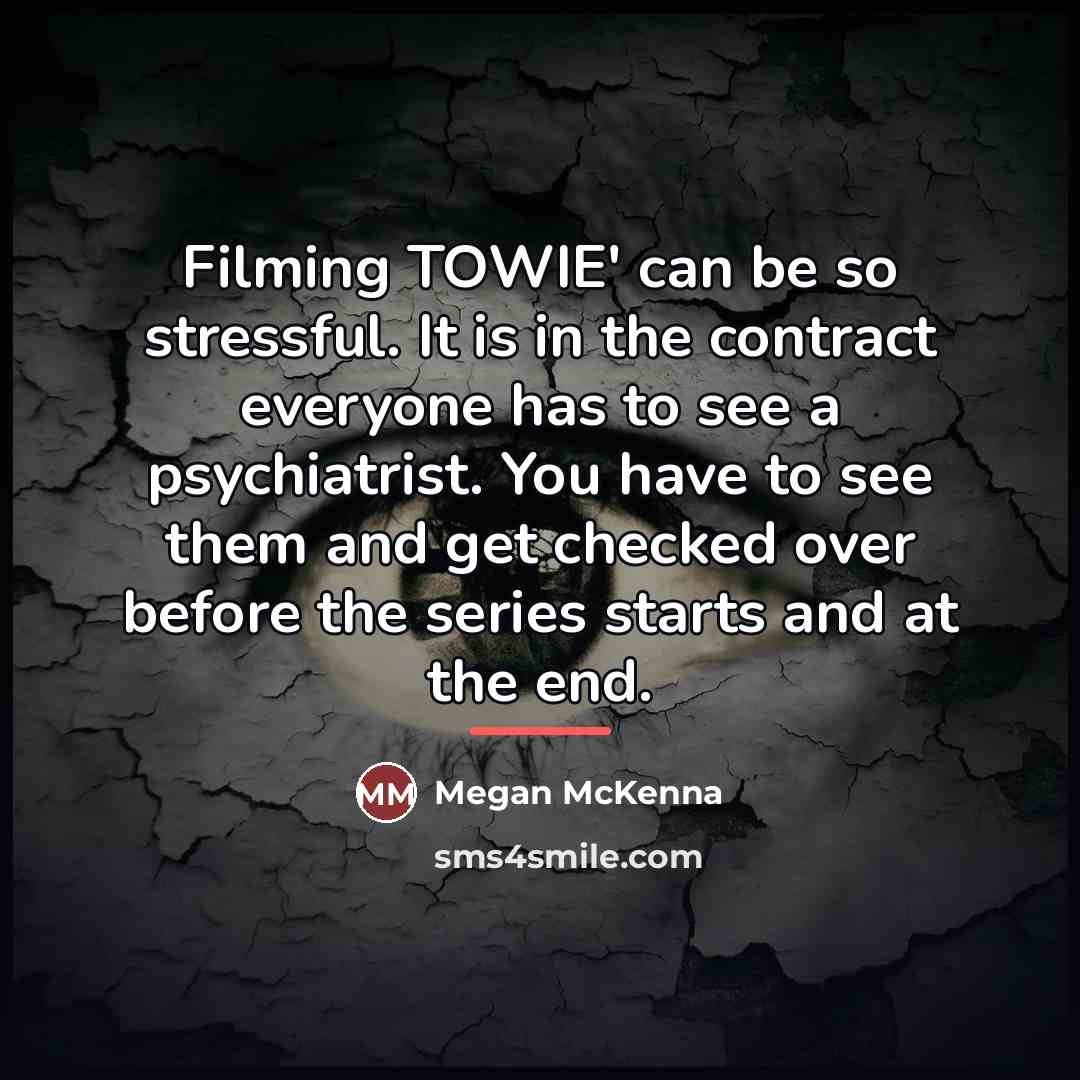 “Filming TOWIE' can be so stressful. It is in the…” quote by Megan McKenna
