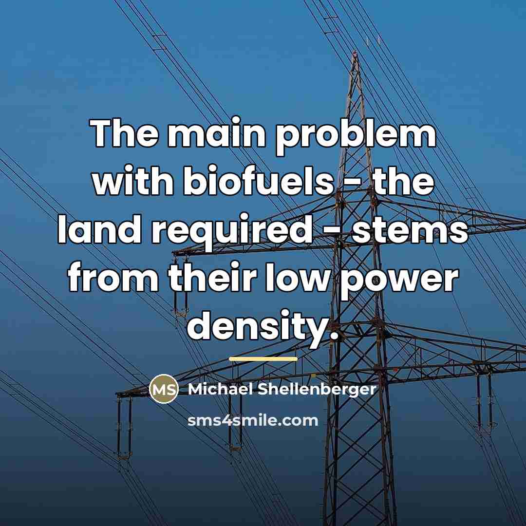 “The main problem with biofuels - the land required -…” quote by Michael Shellenberger