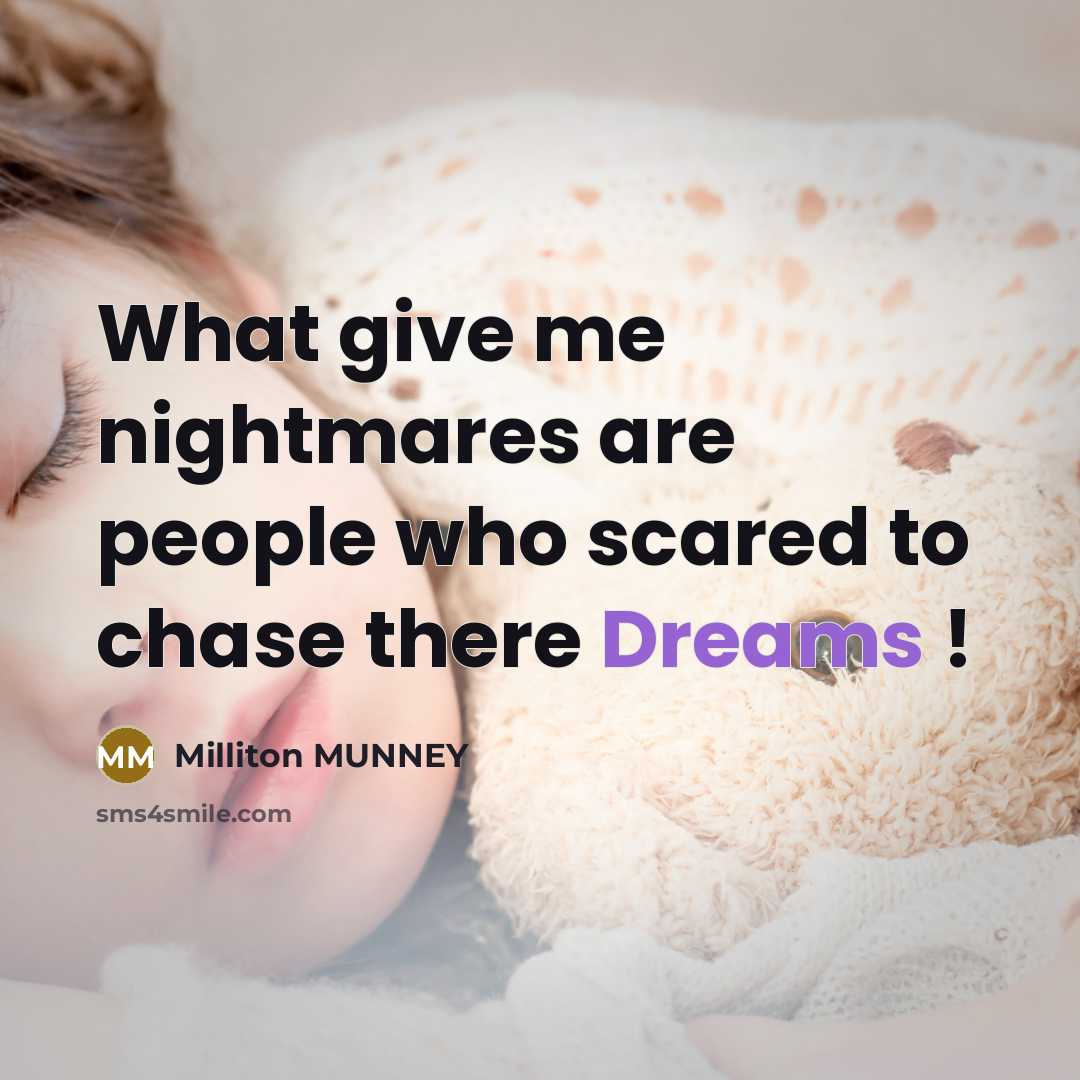 “What give me nightmares are people who scared to chase…” quote by Milliton Munney