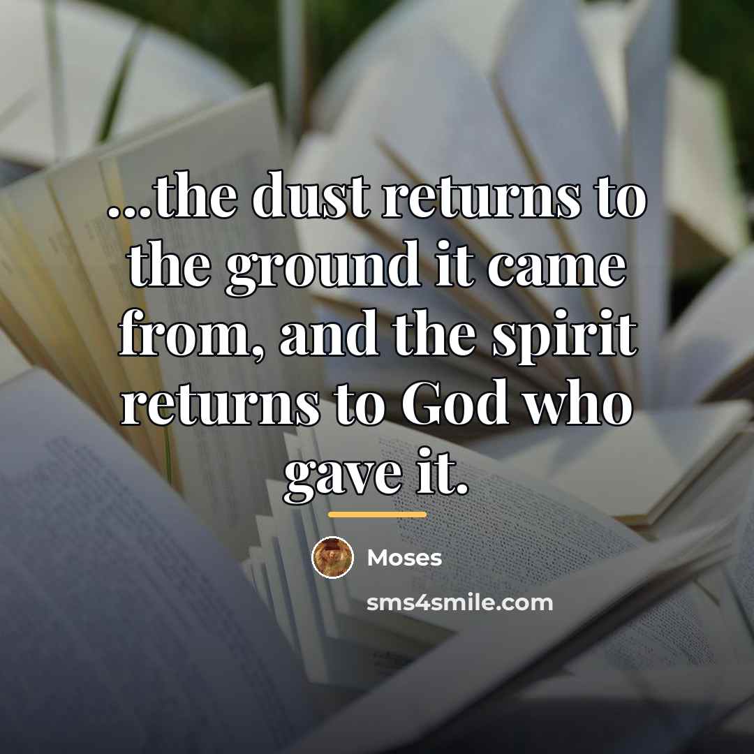 “...the dust returns to the ground it came from, and…” quote by Moses