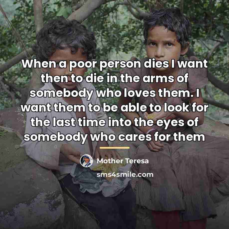 “When a poor person dies I want then to die…” quote by Mother Teresa