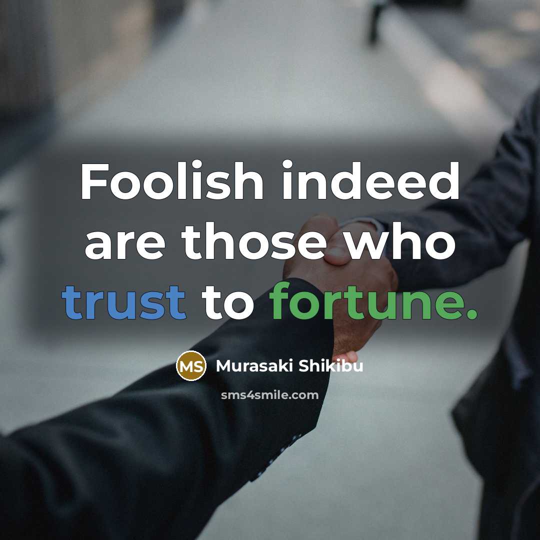 “Foolish indeed are those who trust to fortune.…” quote by Murasaki Shikibu