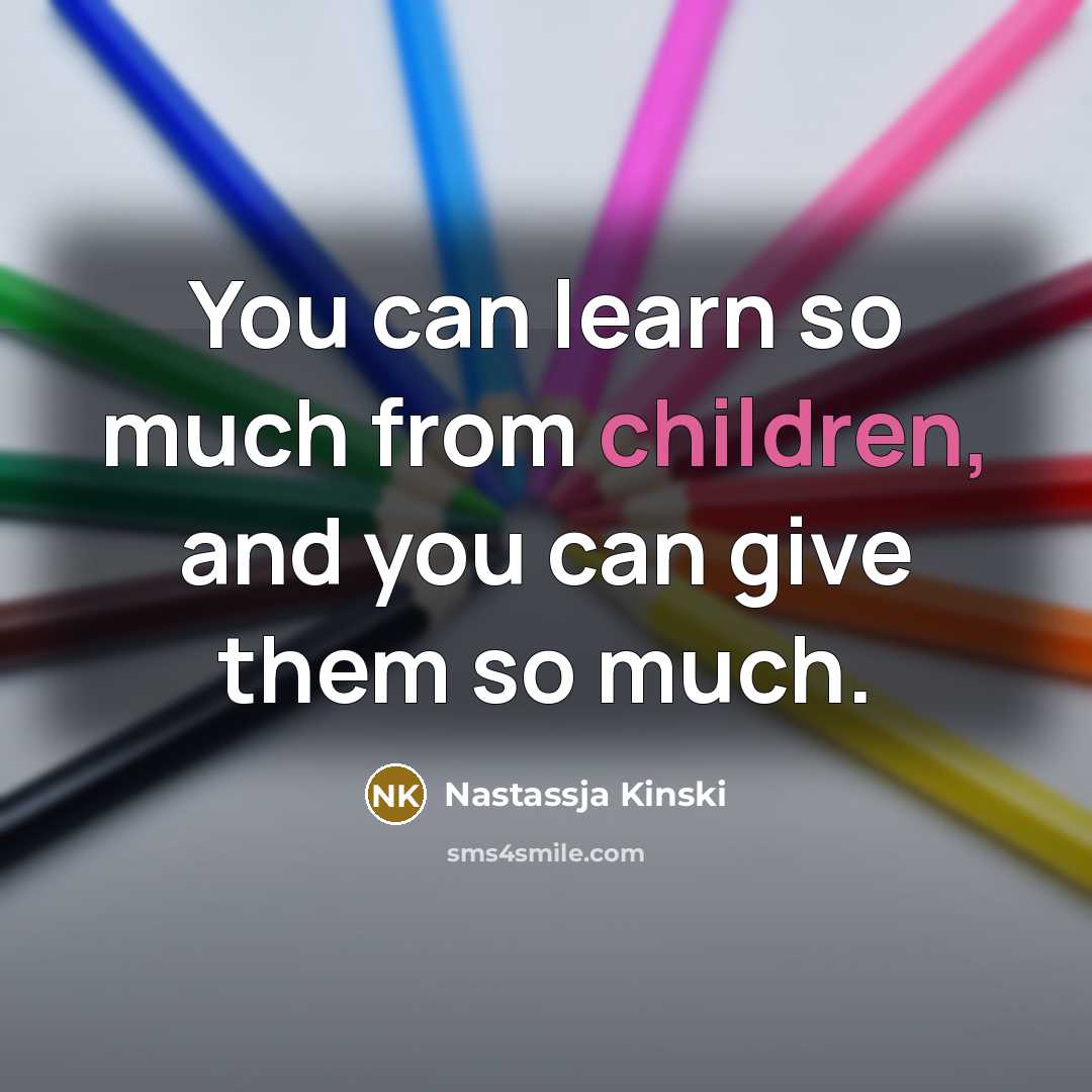 “You can learn so much from children, and you can…” quote by Nastassja Kinski