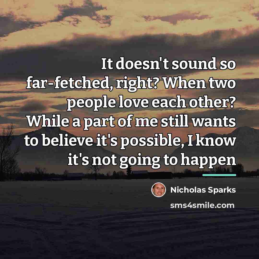 “It doesn't sound so far-fetched, right? When two people love…” quote by Nicholas Sparks