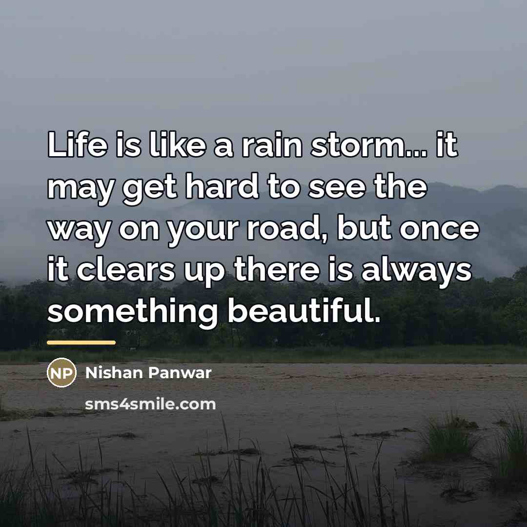 “Life is like a rain storm... it may get hard…” quote by Nishan Panwar