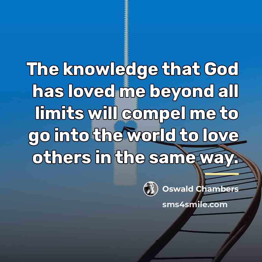 “The knowledge that God has loved me beyond all limits…” quote by Oswald Chambers
