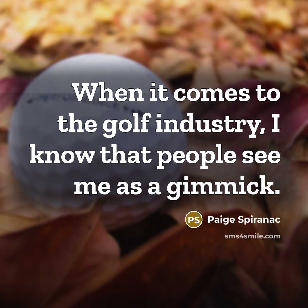 “When it comes to the golf industry, I know that…” quote by Paige Spiranac