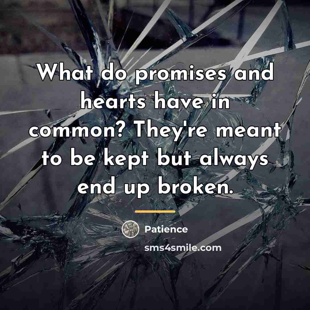 “What do promises and hearts have in common? They're meant…” quote by Patience