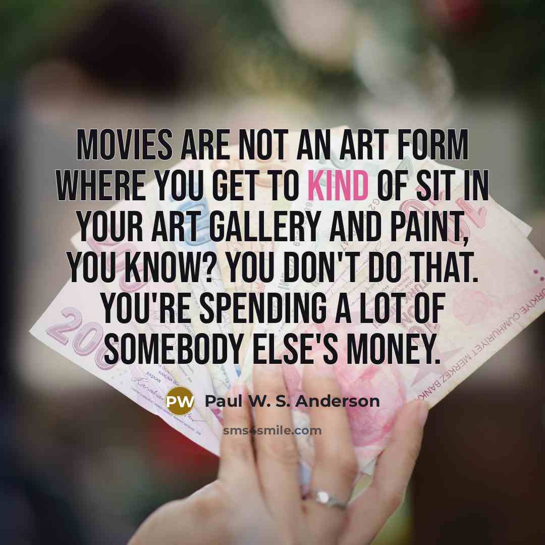 “Movies are not an art form where you get to…” quote by Paul W. S. Anderson