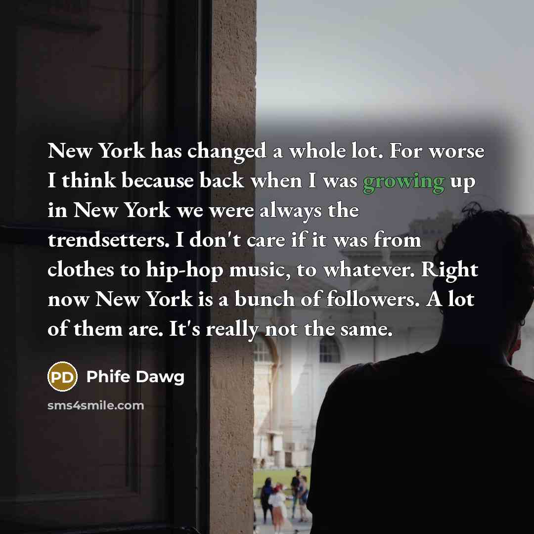 “New York has changed a whole lot. For worse I…” quote by Phife Dawg