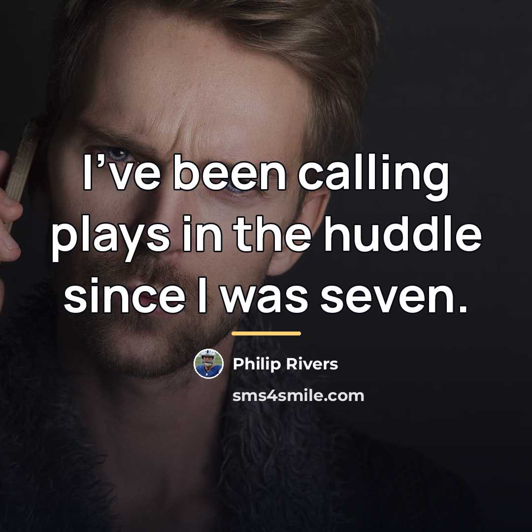 “I've been calling plays in the huddle since I was…” quote by Philip Rivers