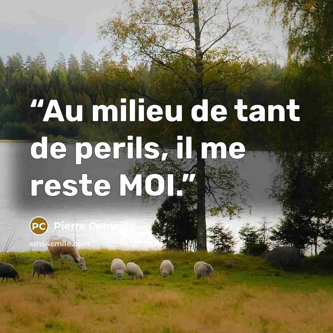 “Au milieu de tant de perils, il me reste MOI.” quote by Pierre Corneille
