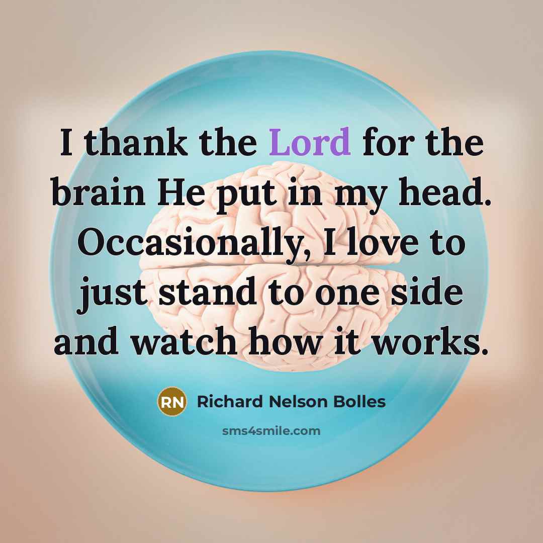 “I thank the Lord for the brain He put in…” quote by Richard Nelson Bolles
