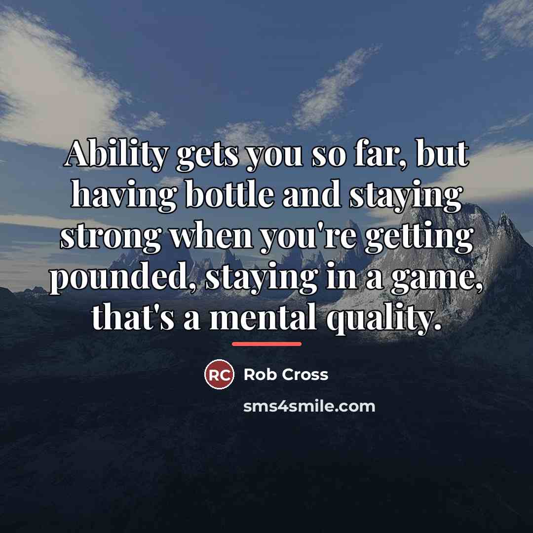 “Ability gets you so far, but having bottle and staying…” quote by Rob Cross