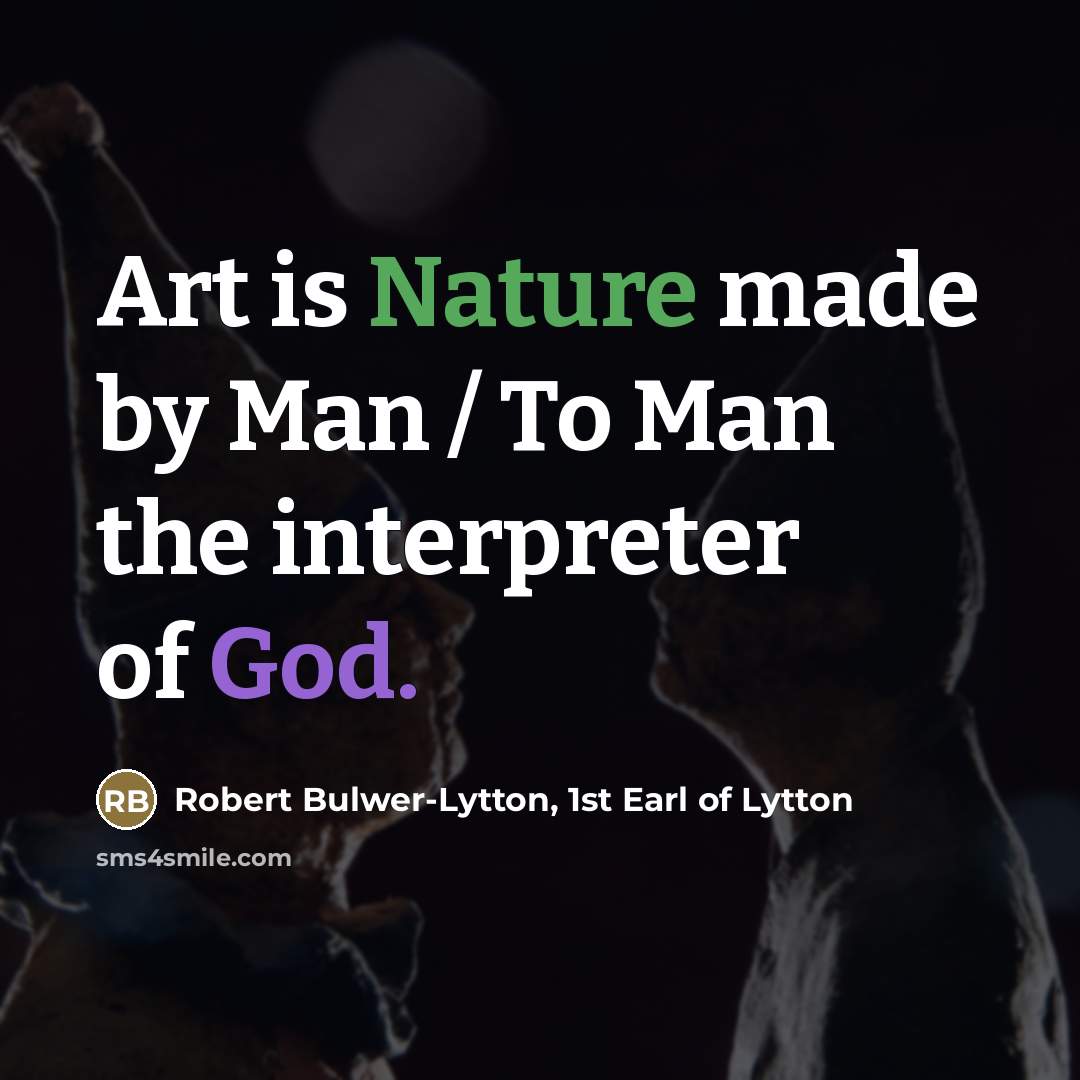 “Art is Nature made by Man / To Man the…” quote by Robert Bulwer-Lytton, 1st Earl of Lytton