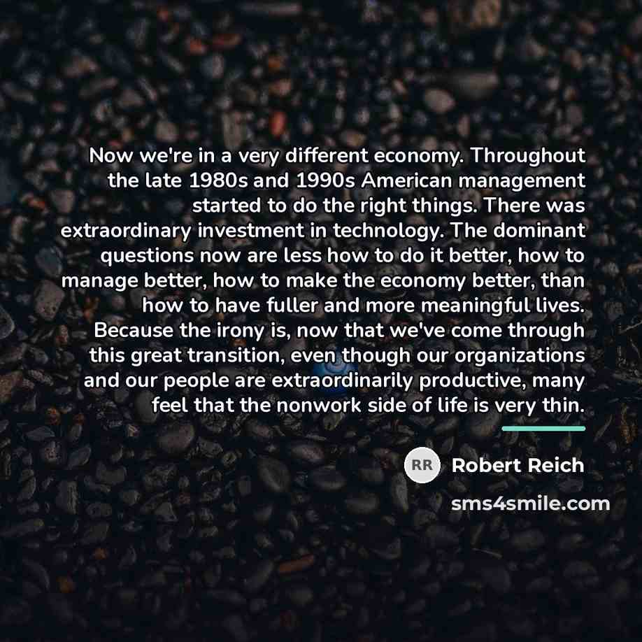 “Now we're in a very different economy. Throughout the late…” quote by Robert Reich