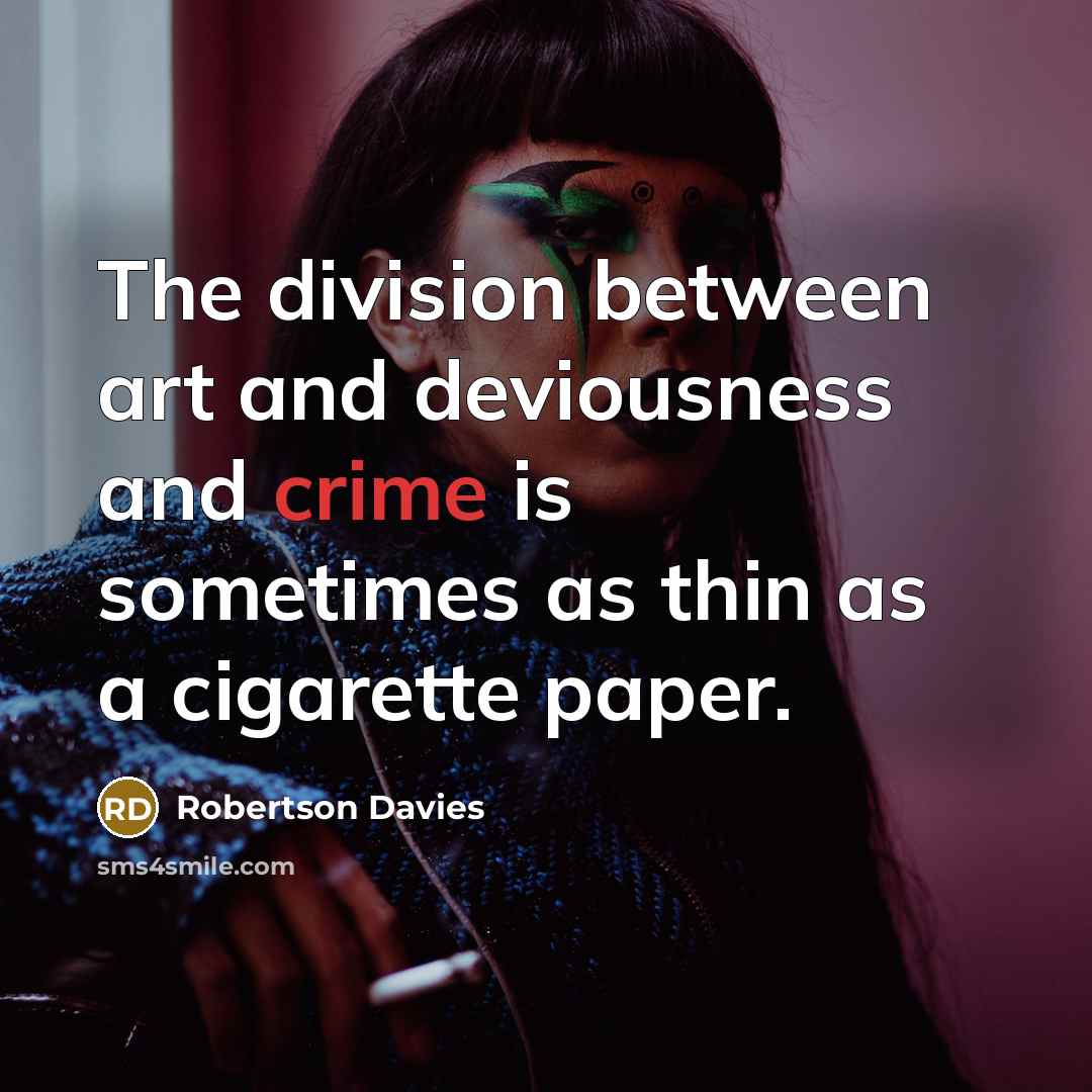 “The division between art and deviousness and crime is sometimes…” quote by Robertson Davies
