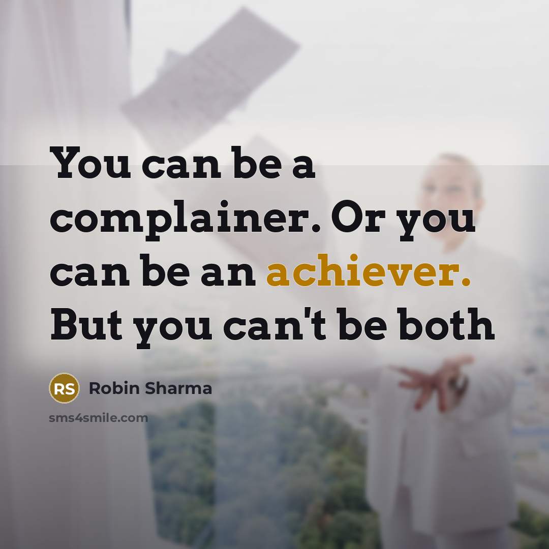 “You can be a complainer. Or you can be an…” quote by Robin Sharma