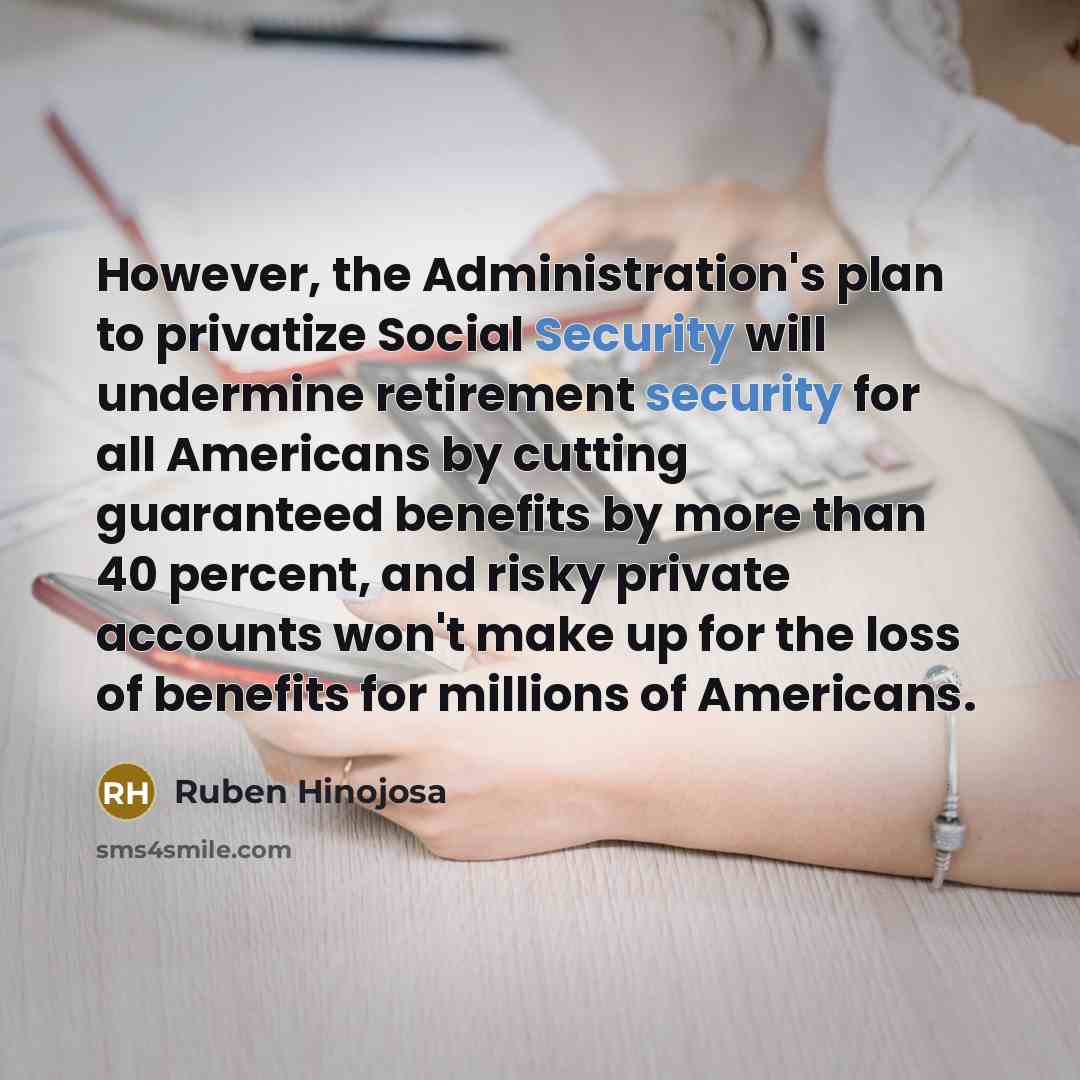 “However, the Administration's plan to privatize Social Security will undermine…” quote by Ruben Hinojosa