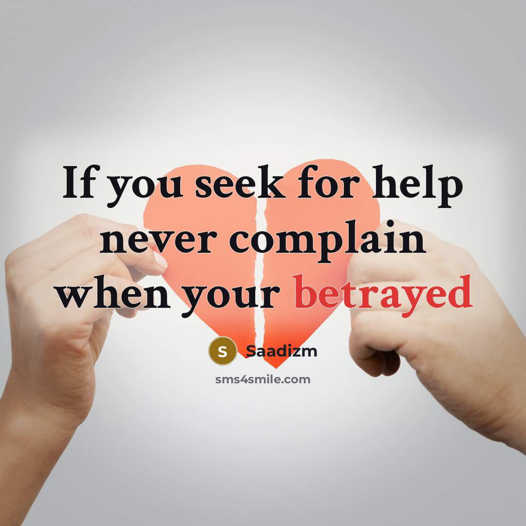 “If you seek for help never complain when your betrayed…” quote by Saadizm