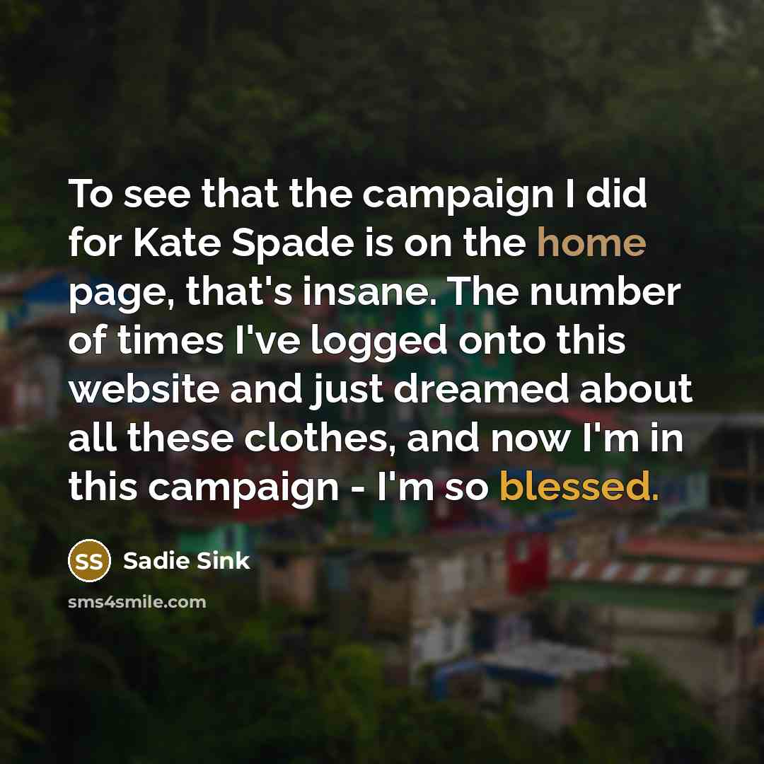 “To see that the campaign I did for Kate Spade…” quote by Sadie Sink
