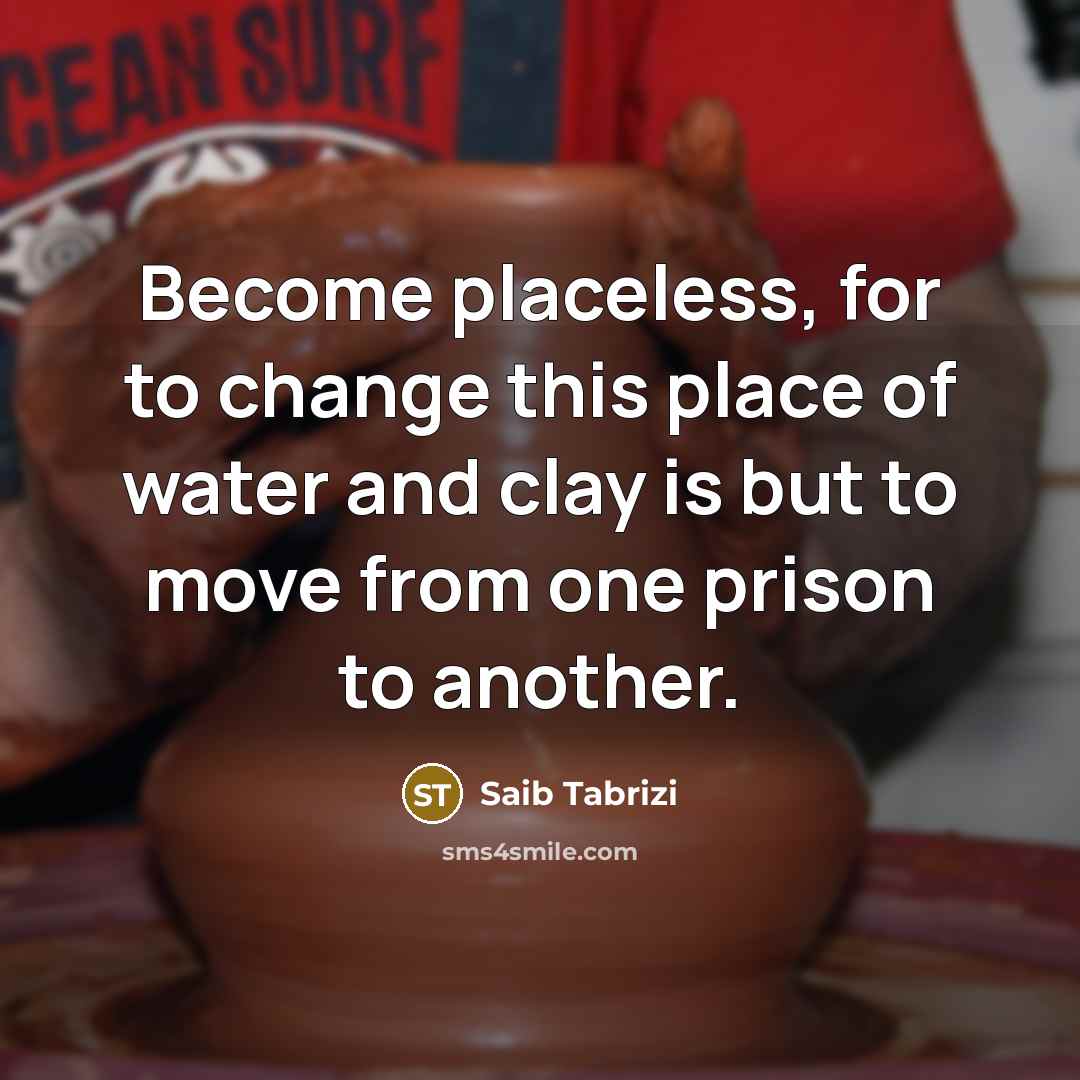“Become placeless, for to change this place of water and…” quote by Saib Tabrizi
