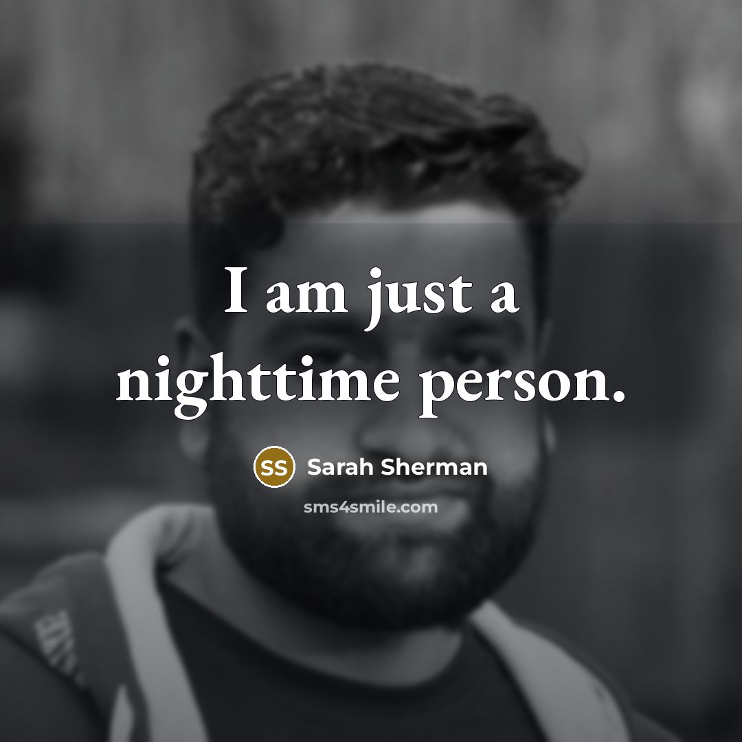 “I am just a nighttime person.…” quote by Sarah Sherman