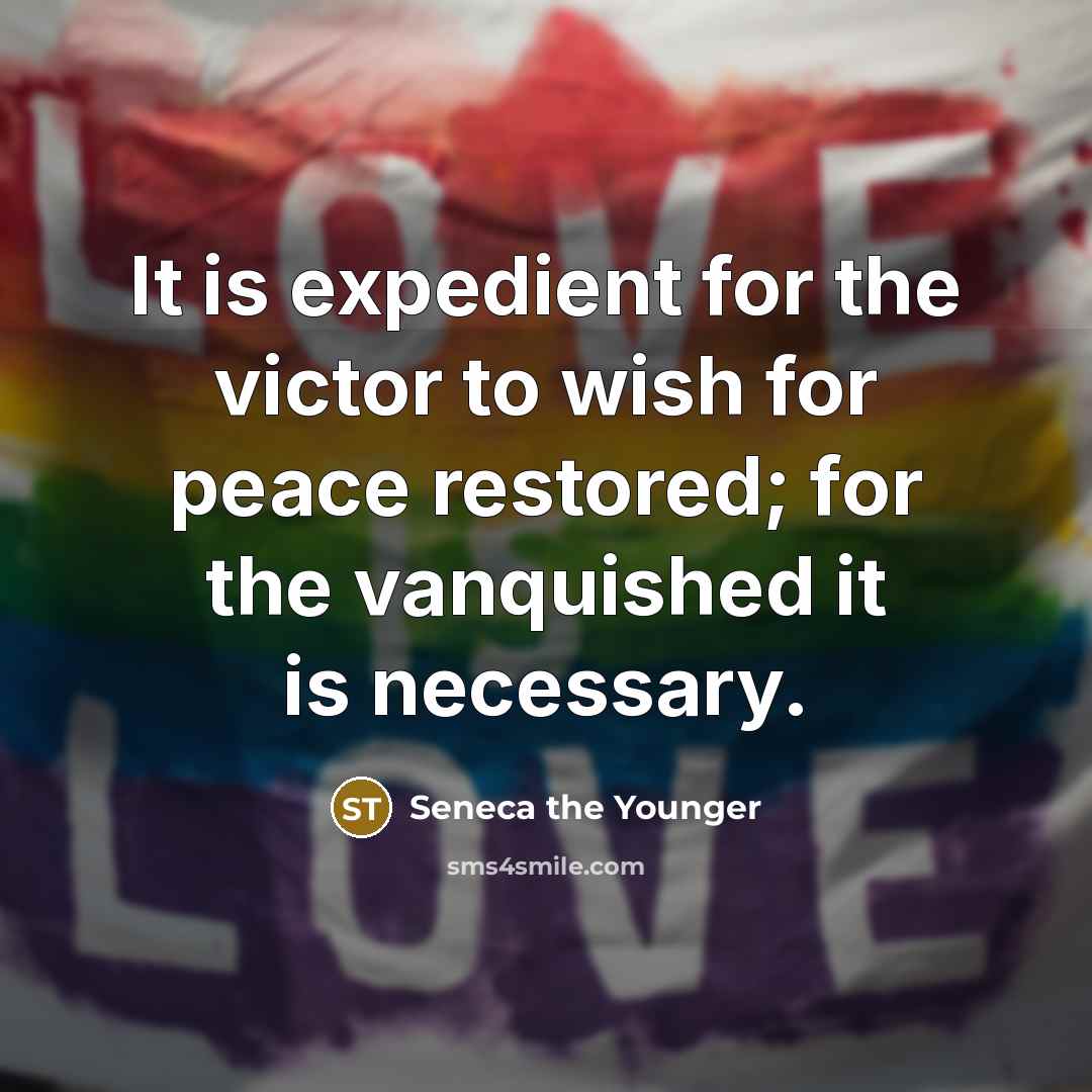 “It is expedient for the victor to wish for peace…” quote by Seneca the Younger