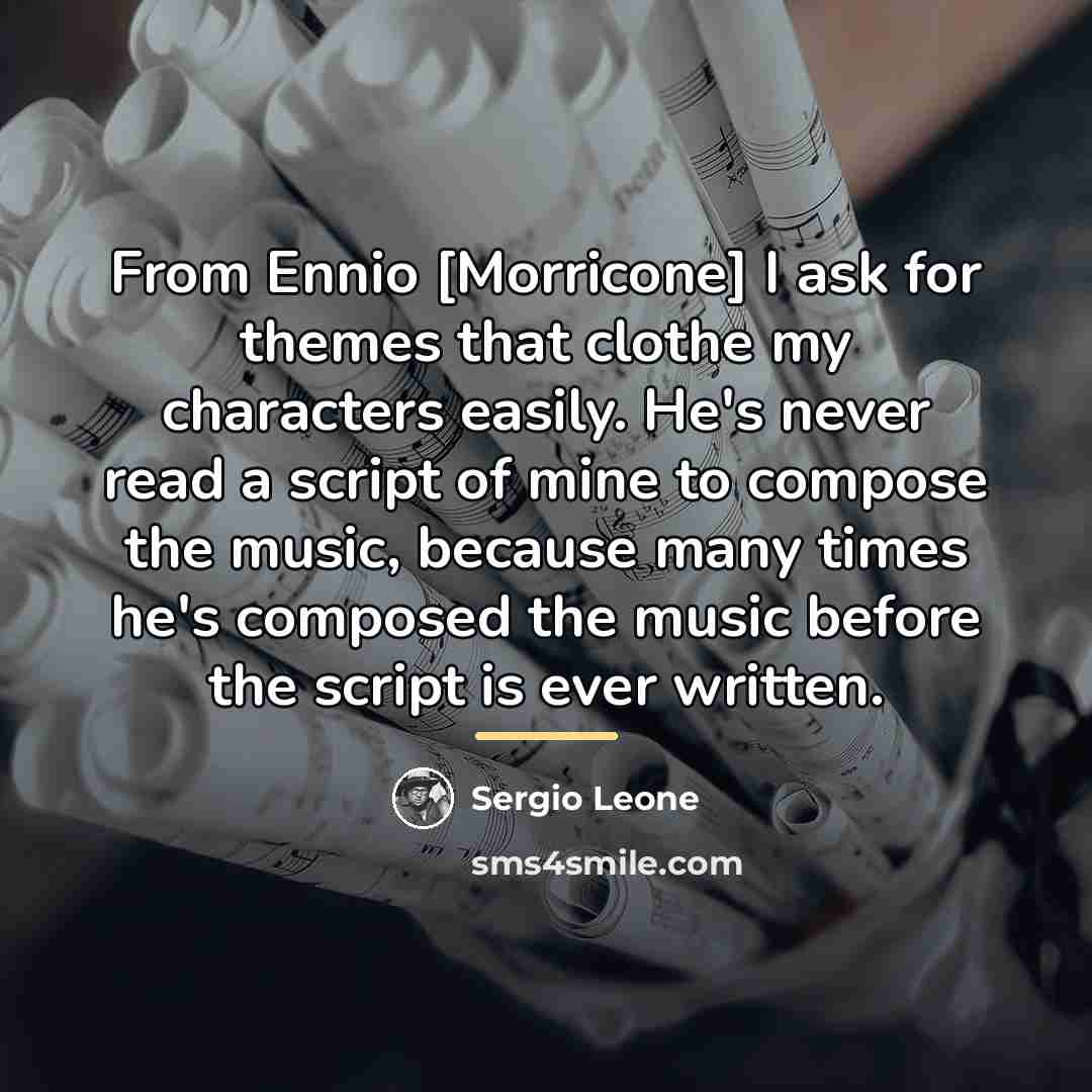 “From Ennio [Morricone] I ask for themes that clothe my…” quote by Sergio Leone