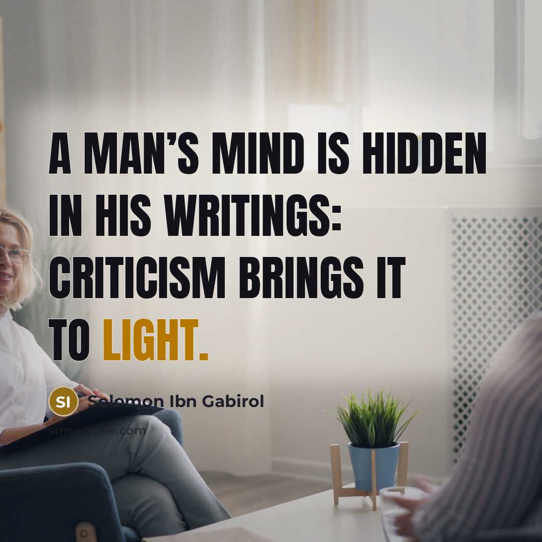 “A man’s mind is hidden in his writings: criticism brings…” quote by Solomon Ibn Gabirol