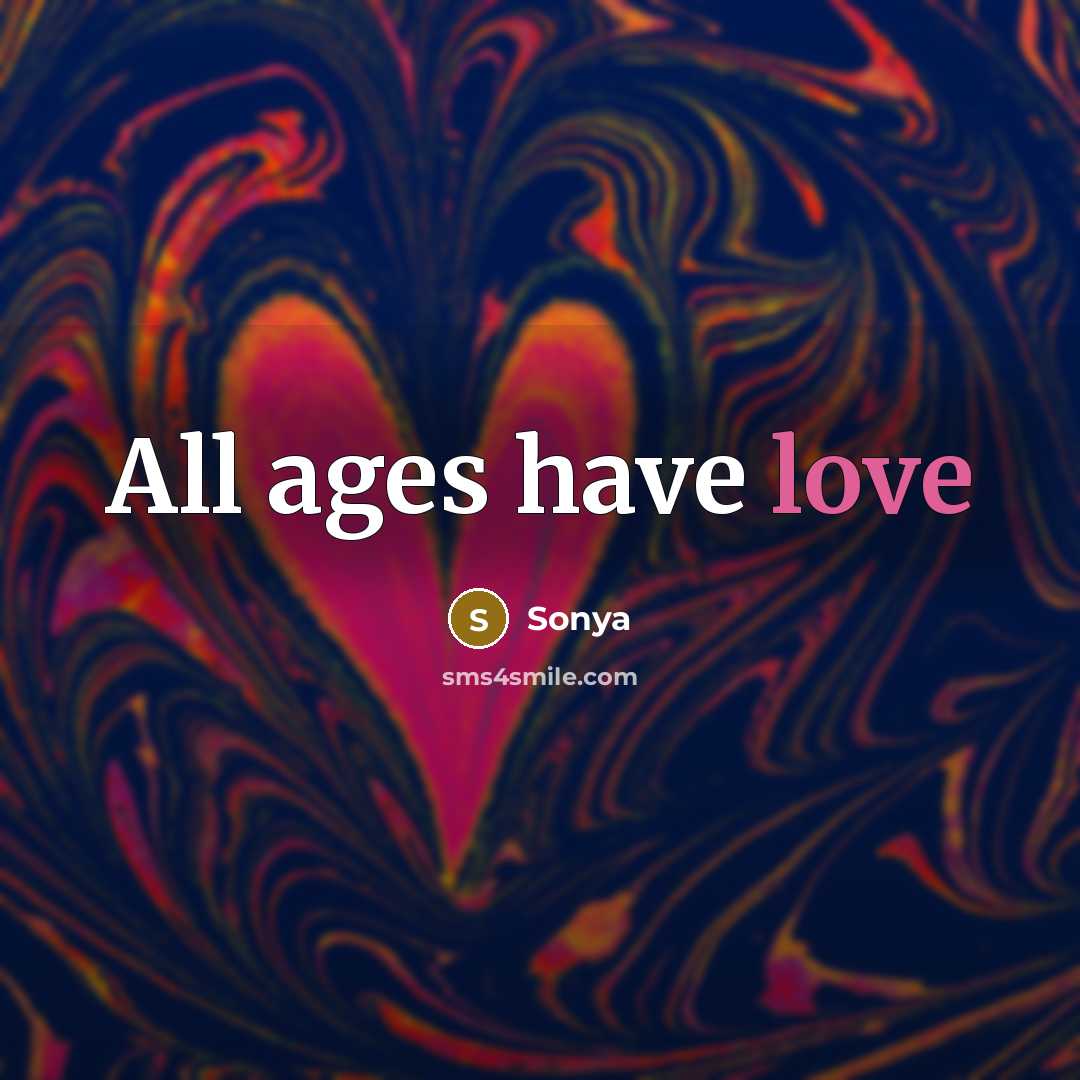 “All ages have love…” quote by Sonya