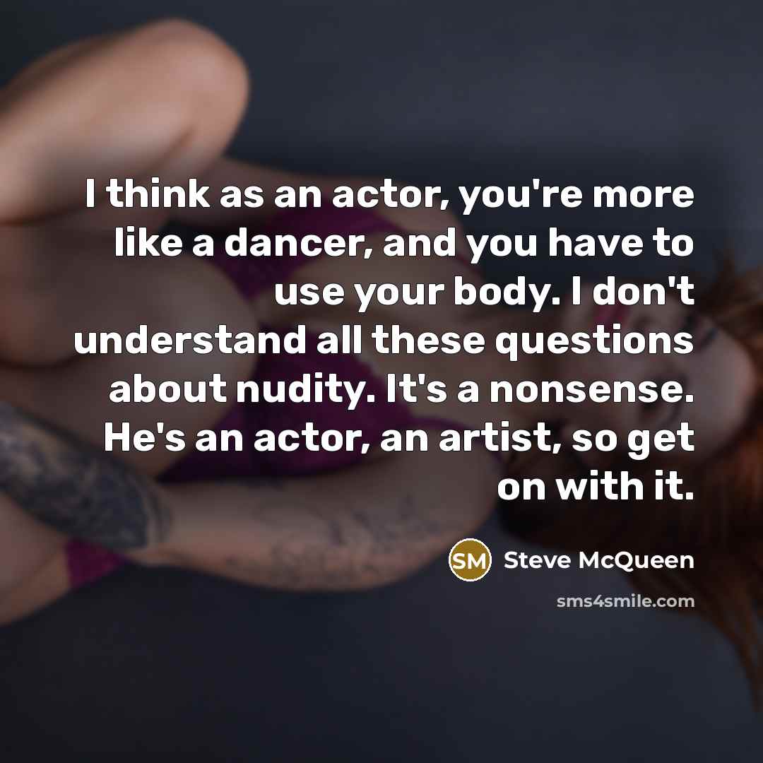“I think as an actor, you're more like a dancer,…” quote by Steve McQueen