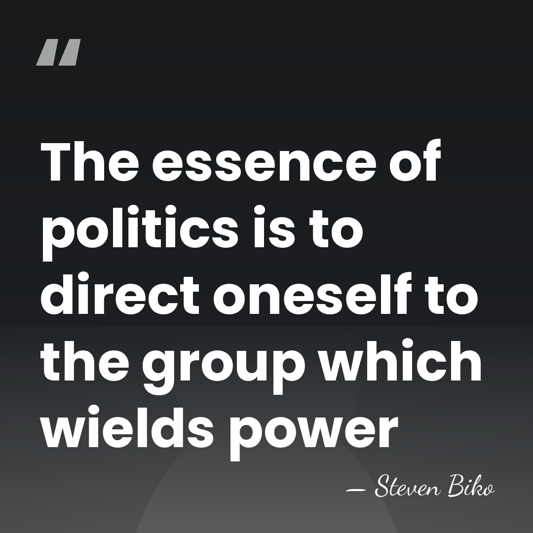 The essence of politics is to direct oneself to the group which&hellip; - Steven Biko