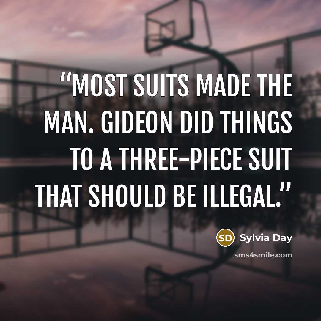 “Most suits made the man. Gideon did things to a three-piece suit that should be illegal.” quote by Sylvia Day