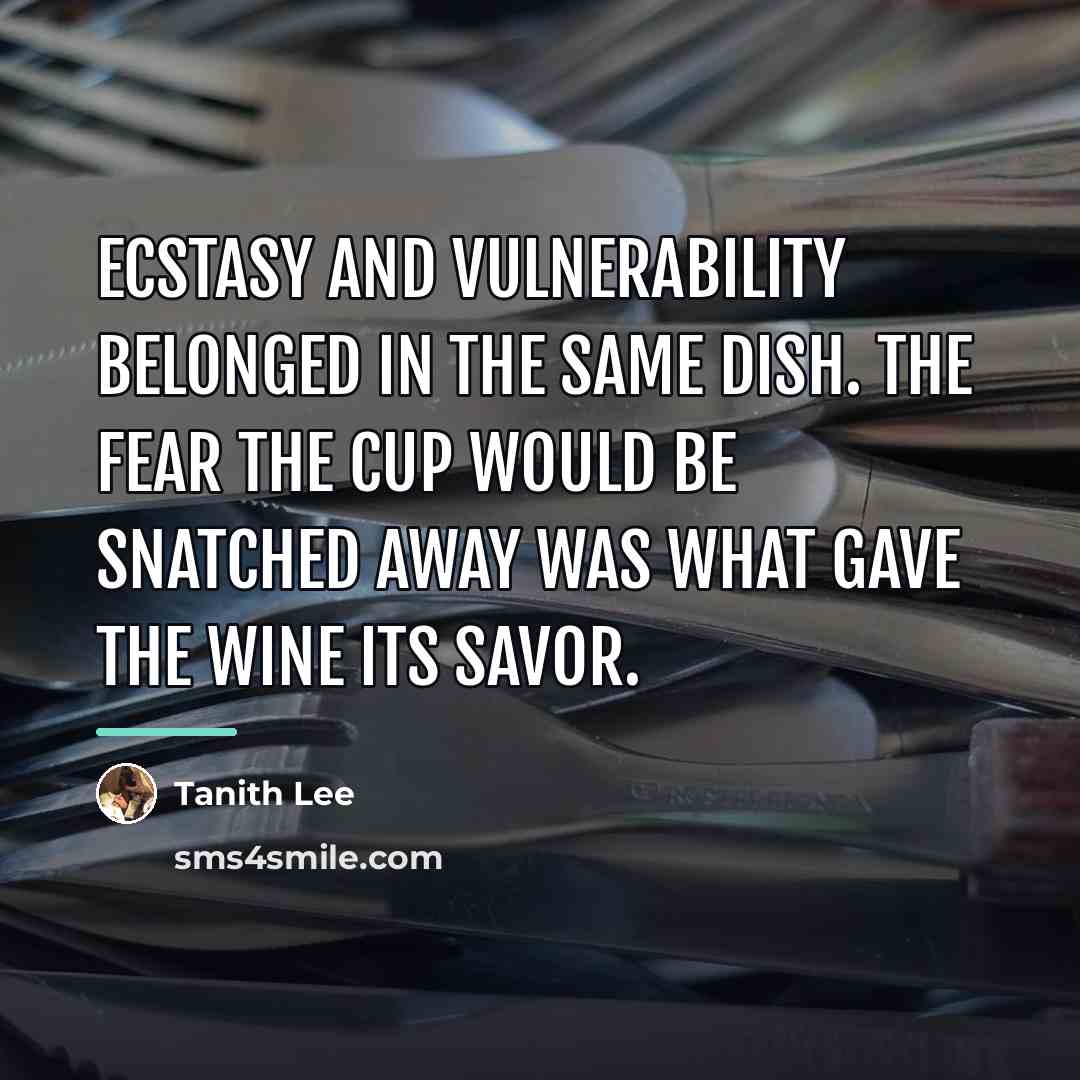 “Ecstasy and vulnerability belonged in the same dish. The fear…” quote by Tanith Lee