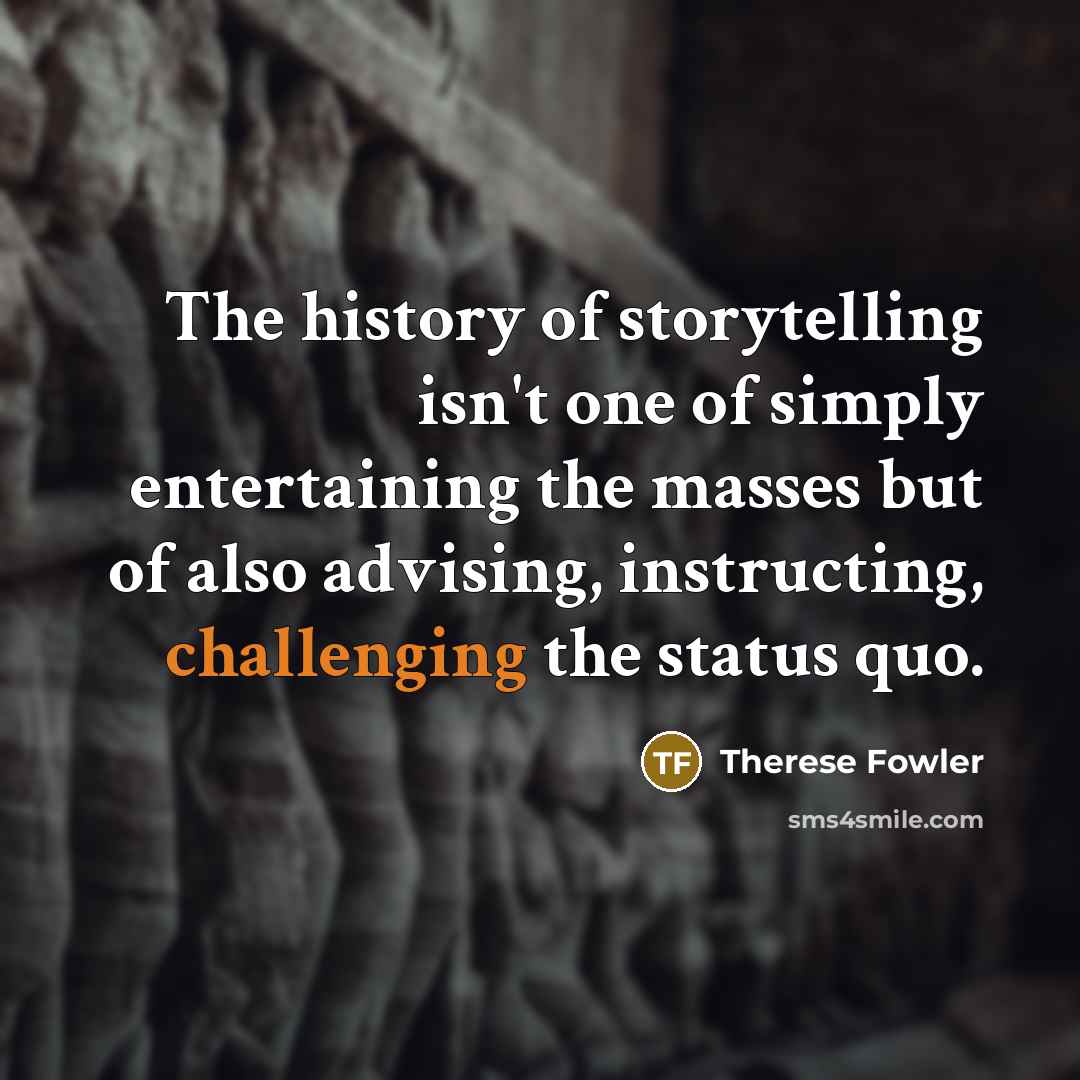 “The history of storytelling isn't one of simply entertaining the…” quote by Therese Fowler