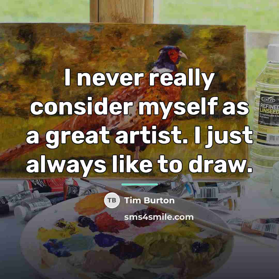 “I never really consider myself as a great artist. I…” quote by Tim Burton