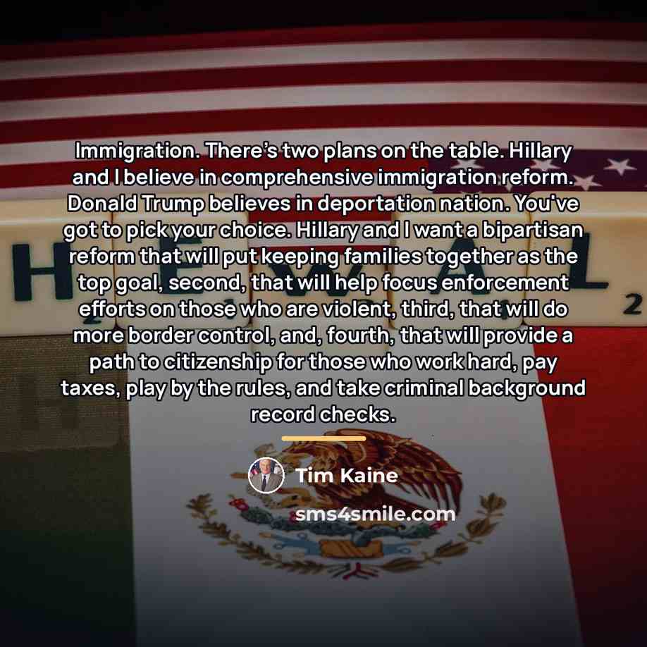 “Immigration. There's two plans on the table. Hillary and I…” quote by Tim Kaine