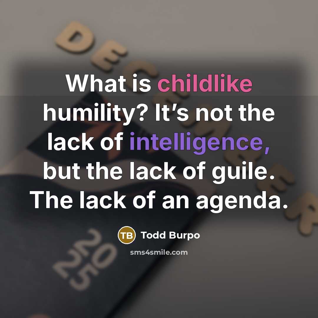 “What is childlike humility? It’s not the lack of intelligence,…” quote by Todd Burpo