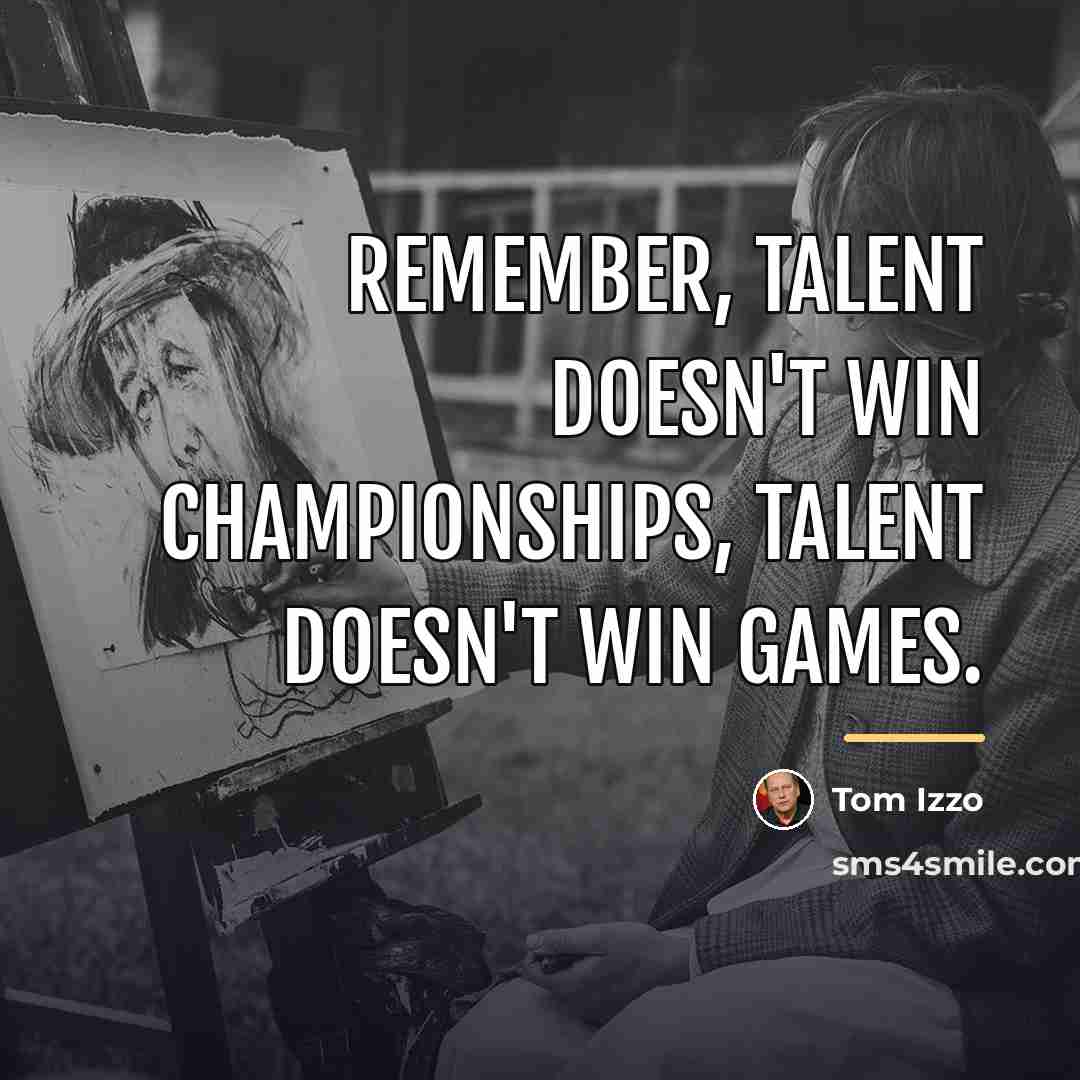 “Remember, talent doesn't win championships, talent doesn't win games.…” quote by Tom Izzo