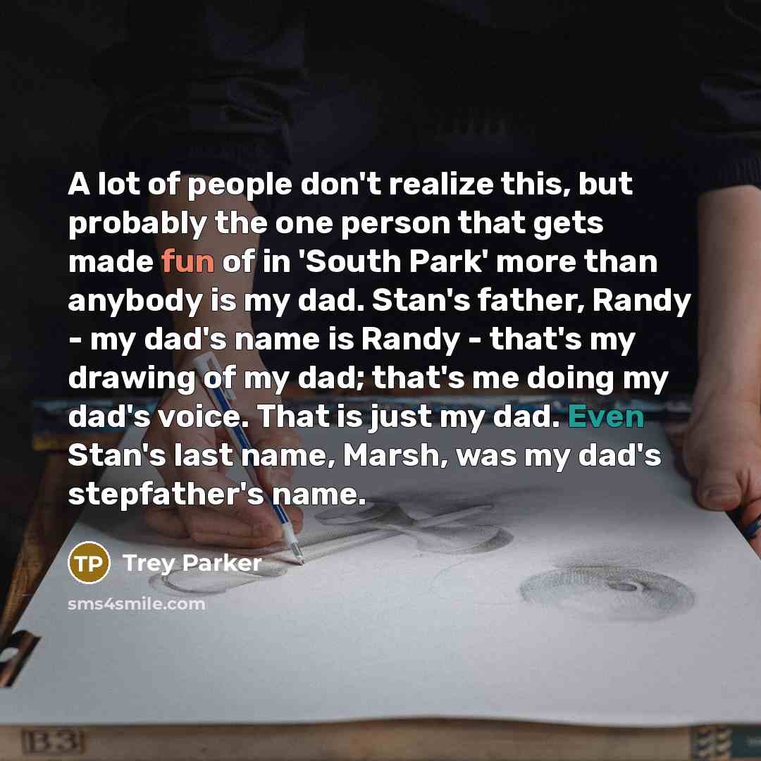 “A lot of people don't realize this, but probably the…” quote by Trey Parker