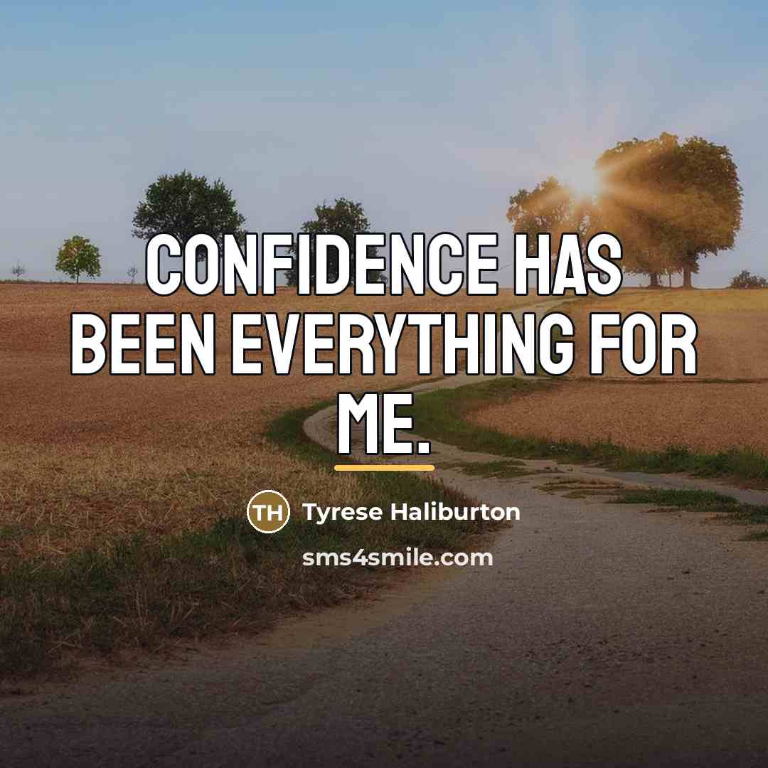 “Confidence has been everything for me.…” quote by Tyrese Haliburton