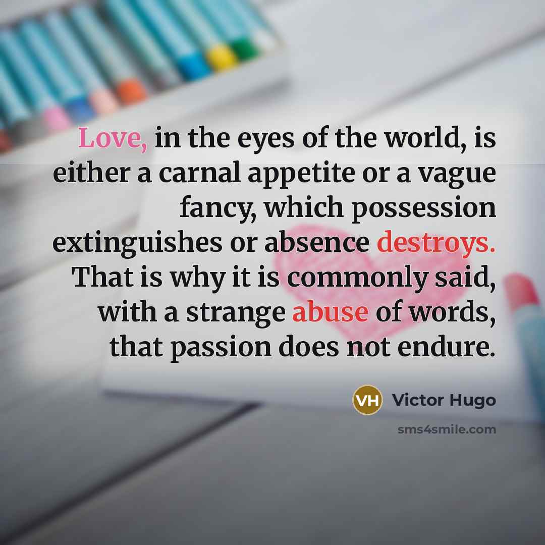 “Love, in the eyes of the world, is either a…” quote by Victor Hugo