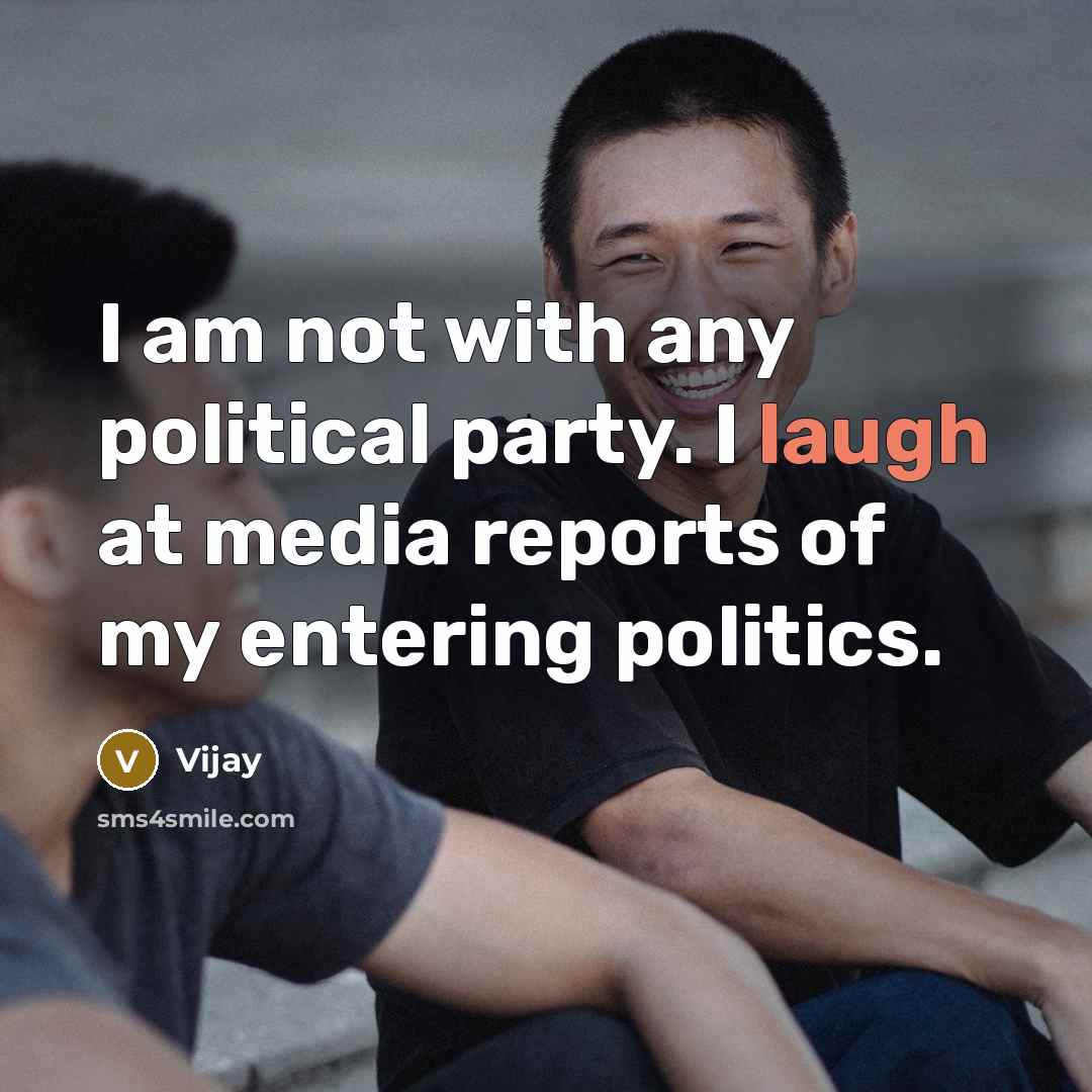 “I am not with any political party. I laugh at…” quote by Vijay